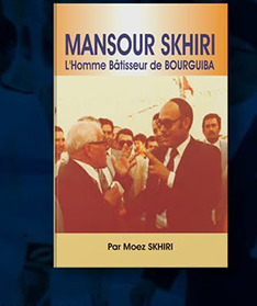 " Mansour Skhiri, l’homme bâtisseur de bourguiba" كتاب يلخص المسيرة المهنية لمنصور السخيري و علاقته ببورقيبة.